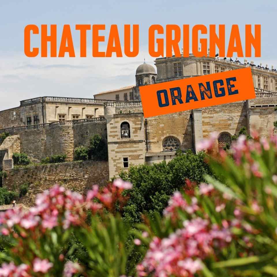 Sortie Château de Grignan & Orange – Journée patrimoine depuis Toulon et Hyères